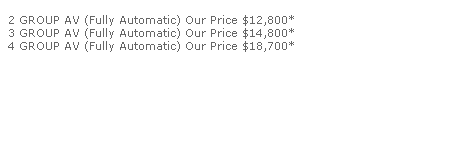 2 GROUP AV (Fully Automatic) Our Price $12,800*
  3 GROUP AV (Fully Automatic) Our Price $14,800*
  4 GROUP AV (Fully Automatic) Our Price $18,700*